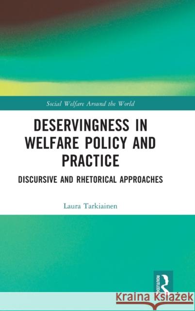 Deservingness in Welfare Policy and Practice: Discursive and Rhetorical Approaches Laura Tarkiainen 9781032127002 Routledge