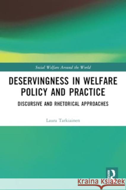 Deservingness in Welfare Policy and Practice: Discursive and Rhetorical Approaches Laura Tarkiainen 9781032127088 Routledge