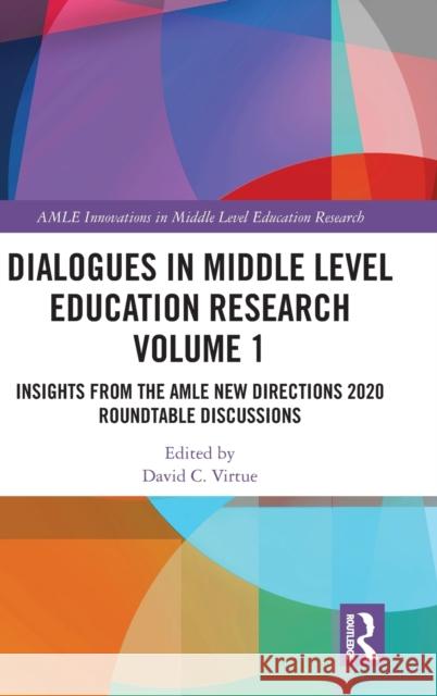 Dialogues in Middle Level Education Research Volume 1: Insights from the AMLE New Directions 2020 Roundtable Discussions Virtue, David C. 9781032127118 Routledge