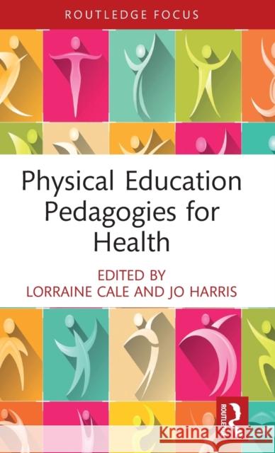 Physical Education Pedagogies for Health Lorraine Cale Jo Harris 9781032127163 Routledge