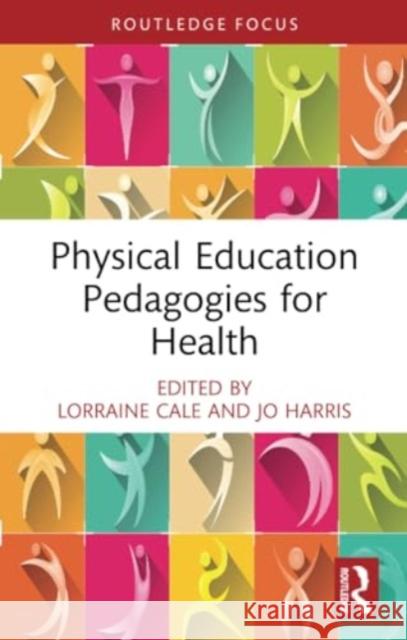 Physical Education Pedagogies for Health Lorraine Cale Jo Harris 9781032127170 Routledge