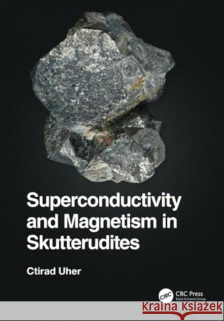 Superconductivity and Magnetism in Skutterudites Ctirad Uher 9781032127200 Taylor & Francis Ltd