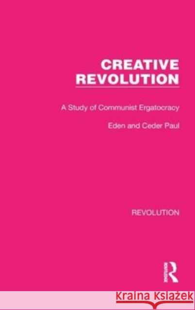 Creative Revolution: A Study of Communist Ergatocracy Paul 9781032127477