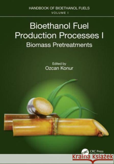 Bioethanol Fuel Production Processes. I: Biomass Pretreatments Ozcan Konur 9781032127514 CRC Press