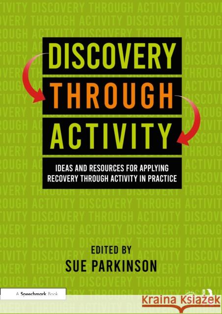 Discovery Through Activity: Ideas and Resources for Applying Recovery Through Activity in Practice Sue Parkinson 9781032127552 Taylor & Francis Ltd