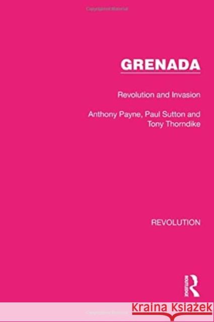 Grenada: Revolution and Invasion Anthony Payne Paul Sutton Tony Thorndike 9781032127705