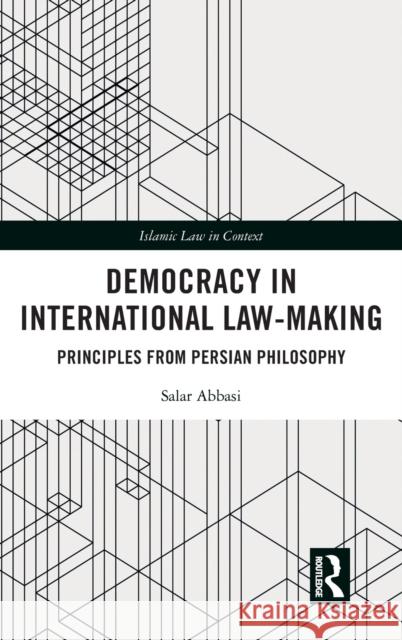 Democracy in International Law-Making: Principles from Persian Philosophy Salar Abbasi 9781032127811 Routledge