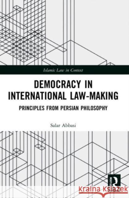Democracy in International Law-Making Salar (Dr Salar Abbasi, Universidade Catolica Portuguesa, Faculdade de Direito-Research Center for the Future of Law, Po 9781032127842 Taylor & Francis Ltd