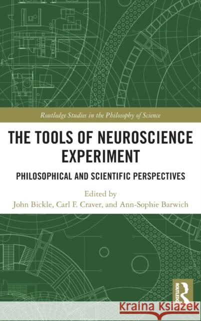 The Tools of Neuroscience Experiment: Philosophical and Scientific Perspectives John Bickle Carl F. Craver Ann-Sophie Barwich 9781032127996 Routledge