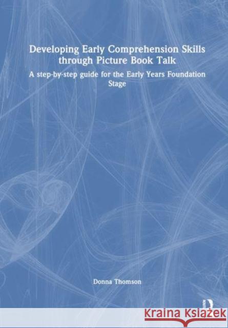 Developing Early Comprehension Skills through Picture Book Talk Donna Thomson 9781032128023 Taylor & Francis Ltd