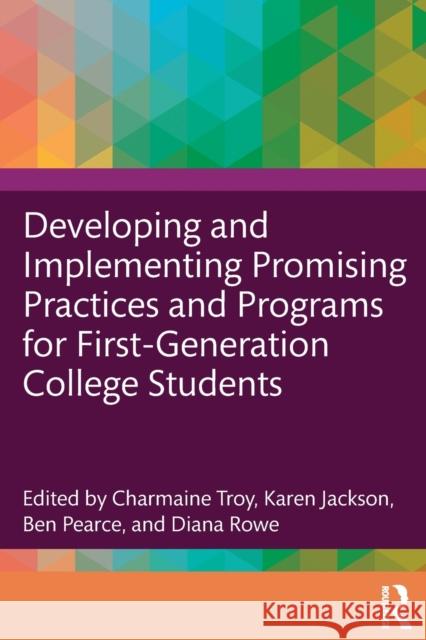 Developing and Implementing Promising Practices and Programs for First-Generation College Students Charmaine Troy Karen Jackson Ben Pearce 9781032128085