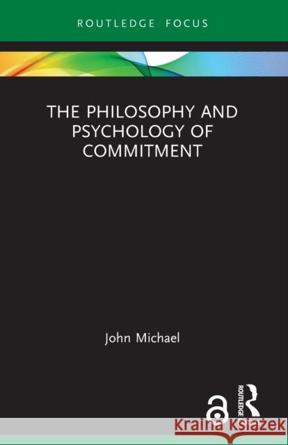 The Philosophy and Psychology of Commitment John Michael 9781032128290