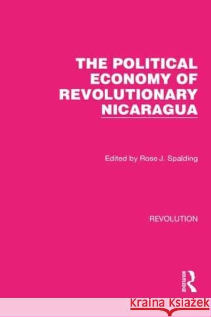 The Political Economy of Revolutionary Nicaragua Rose J. Spalding 9781032128436 Routledge