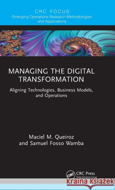 Managing the Digital Transformation: Aligning Technologies, Business Models, and Operations Queiroz, Maciel M. 9781032128504