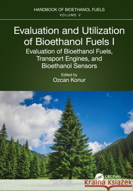Evaluation and Utilization of Bioethanol Fuels. I.: Evaluation of Bioethanol Fuels, Transport Engines, and Bioethanol Sensors Ozcan Konur 9781032128696 CRC Press