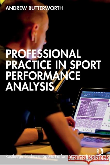 Professional Practice in Sport Performance Analysis Andrew Butterworth 9781032128795