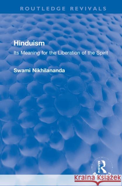 Hinduism: Its Meaning for the Liberation of the Spirit Swami Nikhilananda 9781032128825