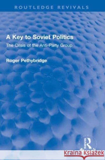 A Key to Soviet Politics Roger Pethybridge 9781032128870 Taylor & Francis