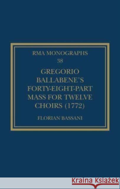 Gregorio Ballabene's Forty-eight-part Mass for Twelve Choirs (1772) Florian Bassani 9781032128931 Taylor & Francis Ltd