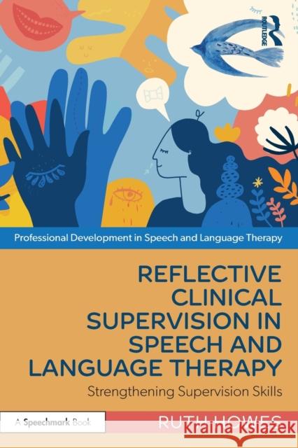 Reflective Clinical Supervision in Speech and Language Therapy: Strengthening Supervision Skills Howes, Ruth 9781032129013