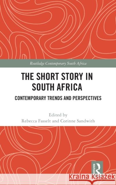 The Short Story in South Africa: Contemporary Trends and Perspectives Fasselt, Rebecca 9781032129150