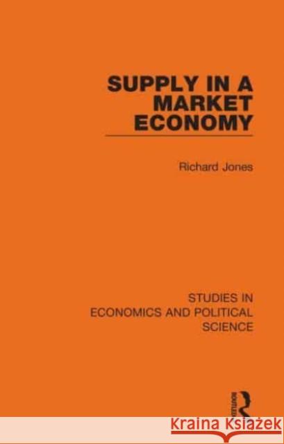 Supply in a Market Economy Richard (University of Kent,Canterbury, Kent, United Kingdom) Jones 9781032129181 Taylor & Francis Ltd