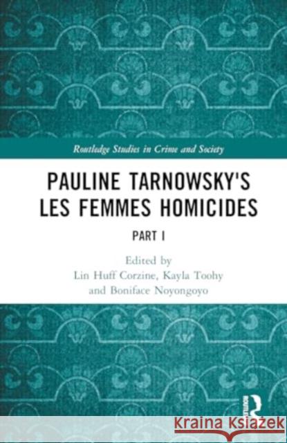 Pauline Tarnowsky's Les Femmes Homicides: Part I Lin Huf Kayla Toohy Boniface Noyongoyo 9781032129235 Taylor & Francis Ltd