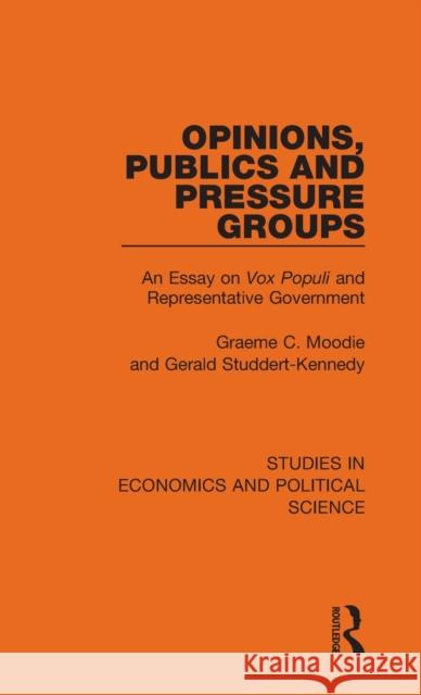 Opinions, Publics and Pressure Groups: An Essay on 'Vox Populi' and Representative Government Graeme C. Moodie Gerald Studdert-Kennedy 9781032129242 Routledge