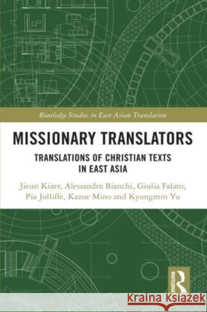 Missionary Translators: Translations of Christian Texts in East Asia Jieun Kiaer Alessandro Bianchi Giulia Falato 9781032129389 Routledge
