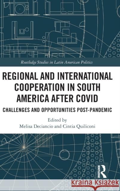 Regional and International Cooperation in South America After Covid: Challenges and Opportunities Post-Pandemic Melisa Deciancio Cintia Quiliconi 9781032129457 Routledge