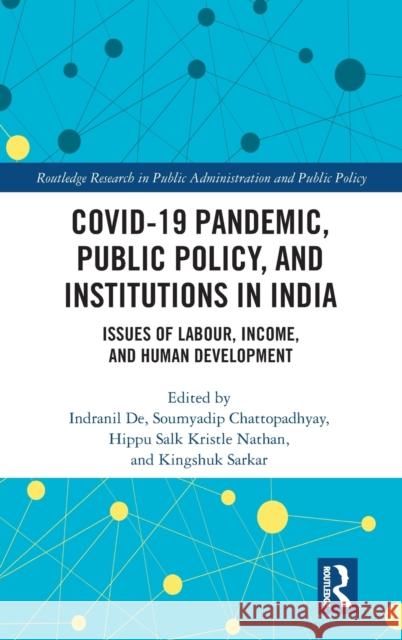 COVID-19 Pandemic, Public Policy, and Institutions in India: Issues of Labour, Income, and Human Development de, Indranil 9781032129471