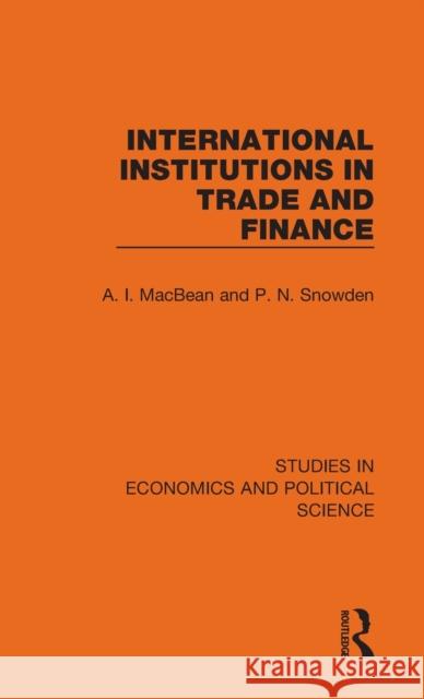 International Institutions in Trade and Finance A. I. Macbean P. N. Snowden 9781032129488 Routledge