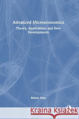 Advanced Microeconomics: Theory, Applications and New Developments Bibhas Saha 9781032129532 Routledge