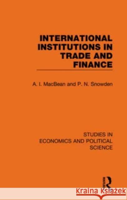 International Institutions in Trade and Finance P. N. Snowden 9781032129570 Taylor & Francis Ltd