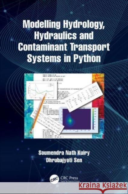 Modelling Hydrology, Hydraulics and Contaminant Transport Systems in Python Soumendra Nath Kuiry Dhrubajyoti Sen 9781032129891 CRC Press