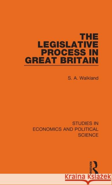 The Legislative Process in Great Britain S. A. Walkland 9781032130118 Routledge