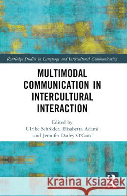 Multimodal Communication in Intercultural Interaction Ulrike Schr?der Elisabetta Adami Jennifer Dailey-O'Cain 9781032130187