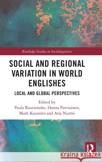 Social and Regional Variation in World Englishes: Local and Global Perspectives Paula Rautionaho Hanna Parviainen Mark Kaunisto 9781032130361