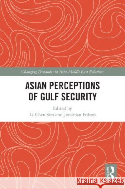 Asian Perceptions of Gulf Security Li-Chen Sim Jonathan Fulton 9781032130439 Routledge