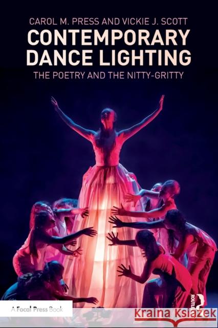 Contemporary Dance Lighting: The Poetry and the Nitty-Gritty  9781032130453 Taylor & Francis Ltd
