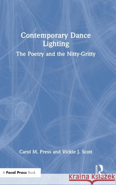 Contemporary Dance Lighting: The Poetry and the Nitty-Gritty  9781032130491 Focal Press