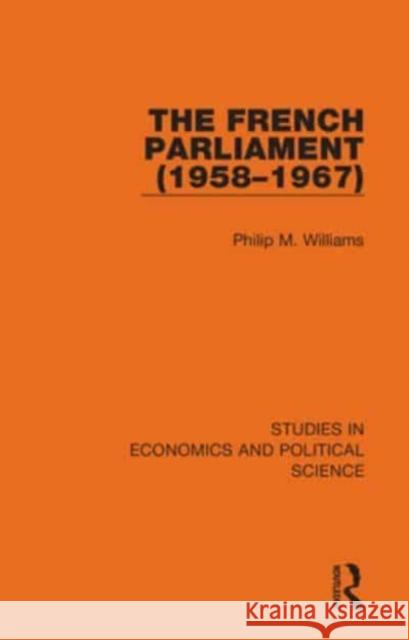 The French Parliament (1958-1967) Philip M. Williams 9781032130514 Taylor & Francis Ltd