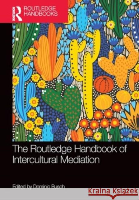 The Routledge Handbook of Intercultural Mediation Dominic Busch 9781032130606 Routledge