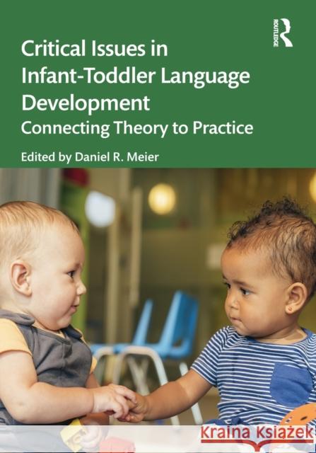 Critical Issues in Infant-Toddler Language Development: Connecting Theory to Practice Meier 9781032130651