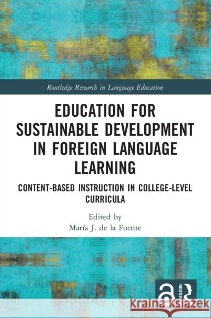 Education for Sustainable Development in Foreign Language Learning: Content-Based Instruction in College-Level Curricula Mar?a d 9781032131108 Routledge