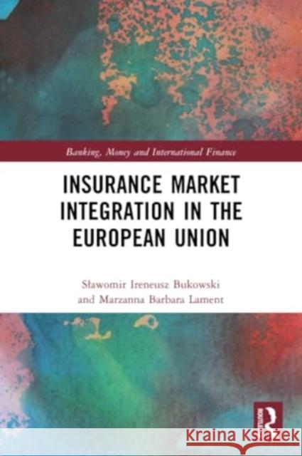 Insurance Market Integration in the European Union Slawomir Ireneusz Bukowski Marzanna Barbara Lament 9781032131207 Routledge