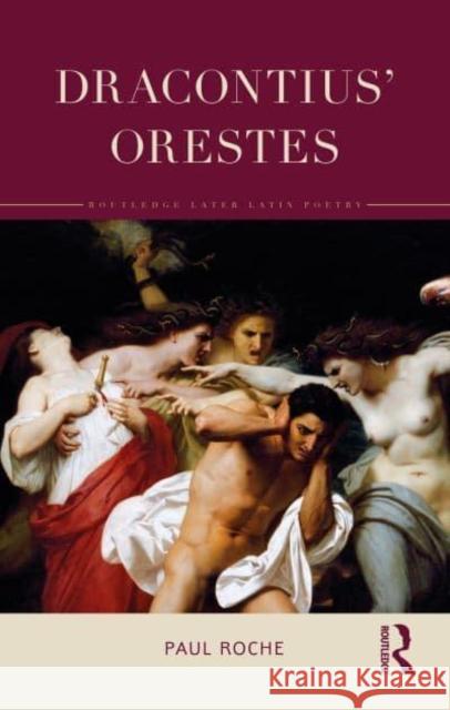 Dracontius' Orestes Paul (University of Sydney, Australia.) Roche 9781032131269 Taylor & Francis Ltd