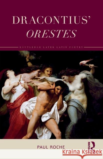 Dracontius' Orestes Paul (University of Sydney, Australia.) Roche 9781032131276 Taylor & Francis Ltd