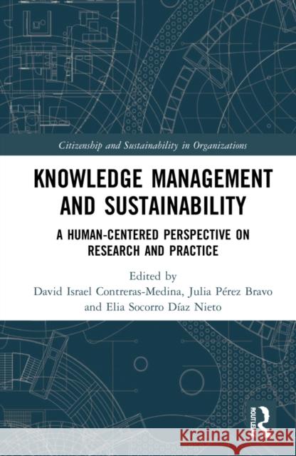 Knowledge Management and Sustainability: A Human-Centered Perspective on Research and Practice David Israel Contreras-Medina Julia P 9781032131573