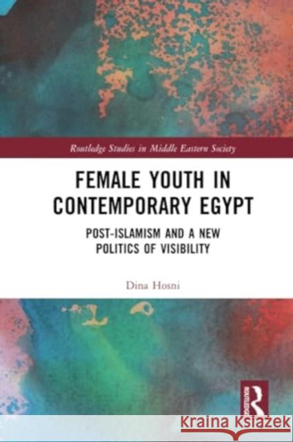 Female Youth in Contemporary Egypt Dina (The American University in Cairo, Egypt) Hosni 9781032131665 Taylor & Francis Ltd